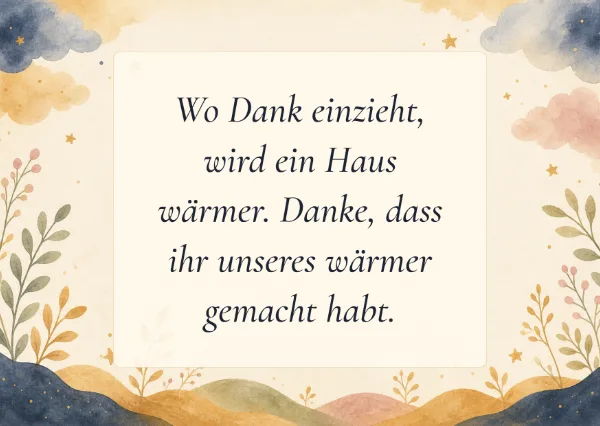 Spruchkarte: Wo Dank einzieht, wird ein Haus wärmer. Danke, dass ihr unseres wärmer gemacht habt.