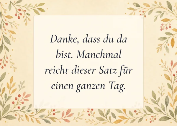 Spruchkarte: Danke, dass du da bist. Manchmal reicht dieser Satz für einen ganzen Tag.