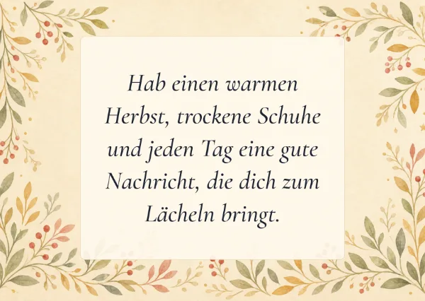 Spruchkarte: Hab einen warmen Herbst, trockene Schuhe und jeden Tag eine gute Nachricht, die dich zum Lächeln bringt.