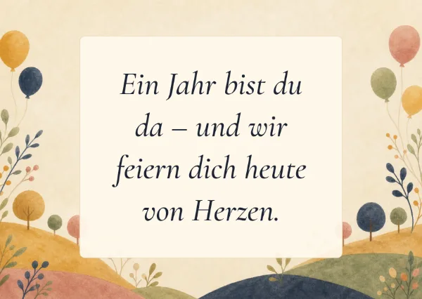 Spruchkarte: Ein Jahr bist du da – und wir feiern dich heute von Herzen.