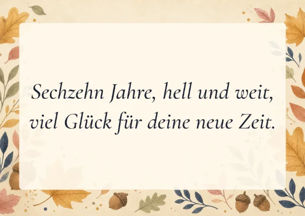Spruchkarte: Sechzehn Jahre, hell und weit,
