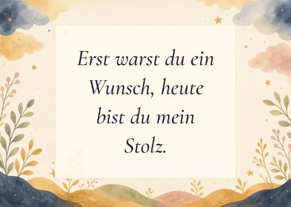 Spruchkarte: Erst warst du ein Wunsch, heute bist du mein Stolz.