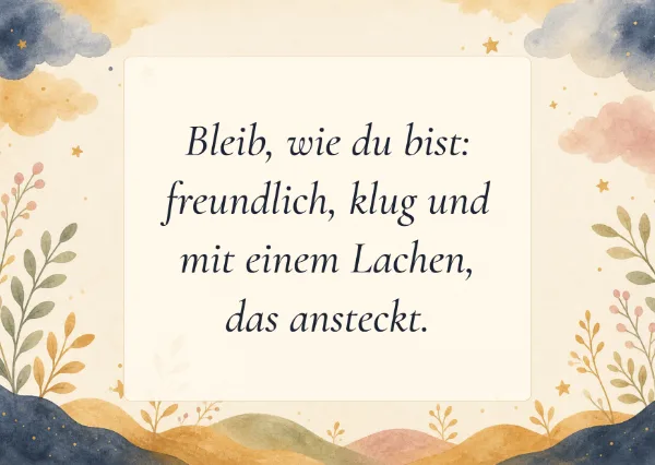 Spruchkarte: Bleib, wie du bist: freundlich, klug und mit einem Lachen, das ansteckt.