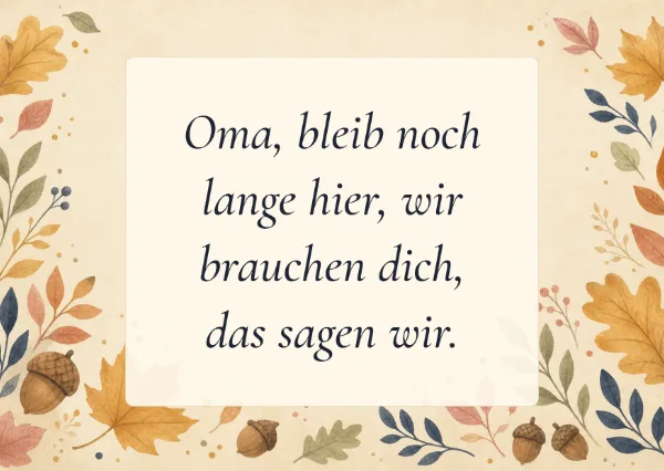 Spruchkarte: Oma, bleib noch lange hier, wir brauchen dich, das sagen wir.