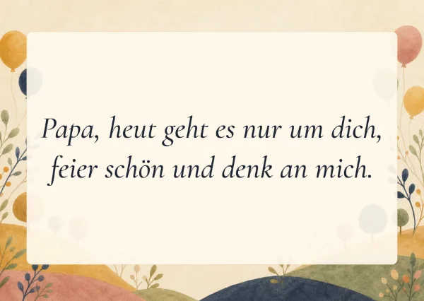 Spruchkarte: Papa, heut geht es nur um dich,
