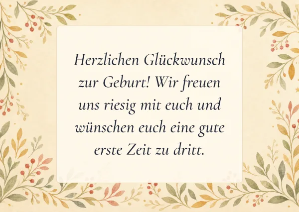 Spruchkarte: Herzlichen Glückwunsch zur Geburt! Wir freuen uns riesig mit euch und wünschen euch eine gute erste Zeit zu dritt.