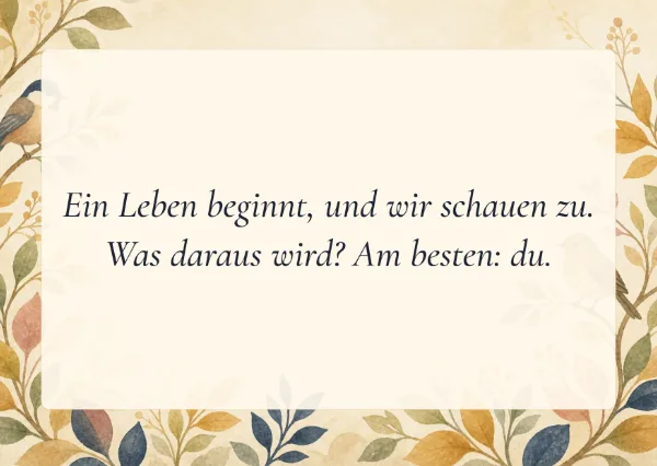 Spruchkarte: Ein Leben beginnt, und wir schauen zu.