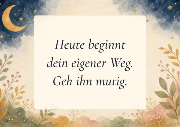 Spruchkarte: Heute beginnt dein eigener Weg. Geh ihn mutig.