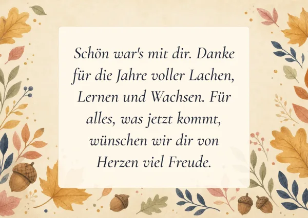 Spruchkarte: Schön war's mit dir. Danke für die Jahre voller Lachen, Lernen und Wachsen. Für alles, was jetzt kommt, wünschen wir dir