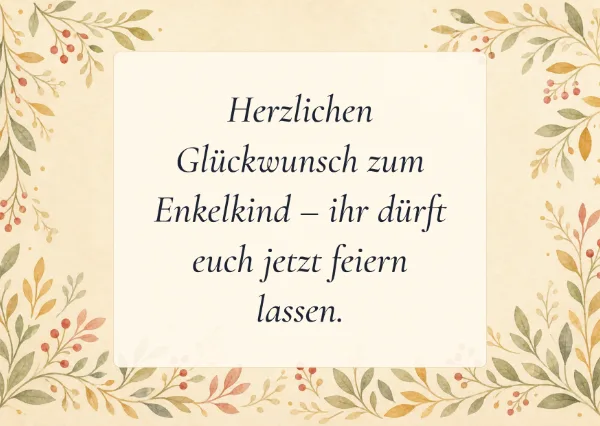 Spruchkarte: Herzlichen Glückwunsch zum Enkelkind – ihr dürft euch jetzt feiern lassen.