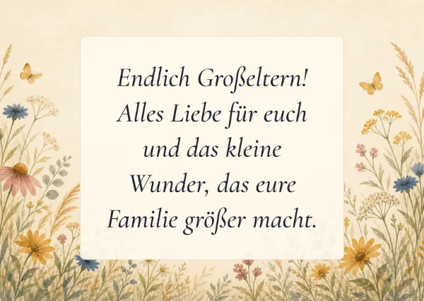 Spruchkarte: Endlich Großeltern! Alles Liebe für euch und das kleine Wunder, das eure Familie größer macht.