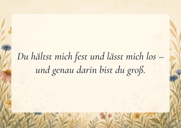 Spruchkarte: Du hältst mich fest und lässt mich los –
