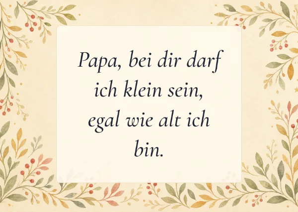 Spruchkarte: Papa, bei dir darf ich klein sein, egal wie alt ich bin.