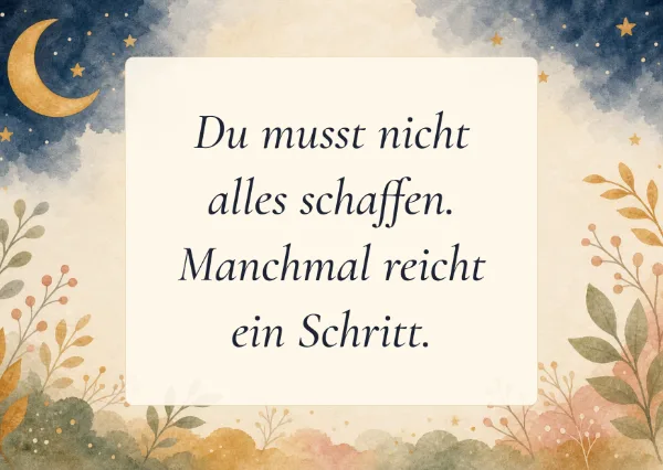 Spruchkarte: Du musst nicht alles schaffen. Manchmal reicht ein Schritt.