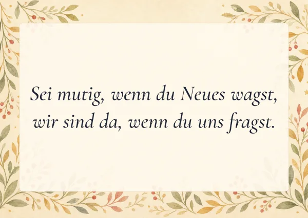Spruchkarte: Sei mutig, wenn du Neues wagst,