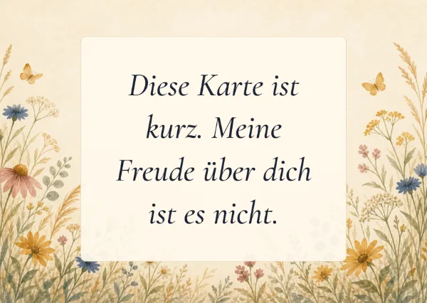 Spruchkarte: Diese Karte ist kurz. Meine Freude über dich ist es nicht.